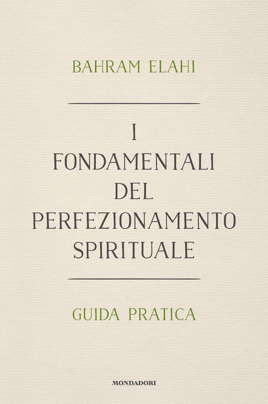 I fondamentali del perfezionamento spirituale. Guida pratica - Bahrâm Elâhi,Maria Camilla Pallavicini - ebook