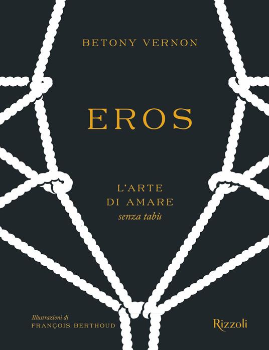 Eros. L'arte di amare senza tabù. Ediz. illustrata - Betony Vernon,François Berthoud,Stefano Chiapello - ebook