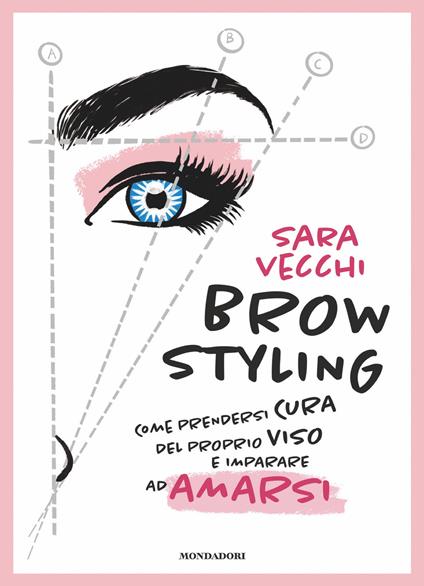 Brow styling. Come prendersi cura del proprio viso e imparare ad amarsi - Sara Vecchi - ebook