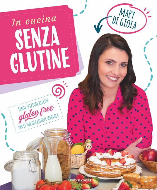 In cucina senza glutine. Tante sfiziose ricette gluten free per le tue occasioni speciali - Mary Di Gioia - ebook