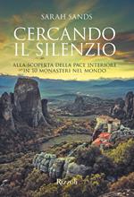 Cercando il silenzio. Alla scoperta della pace interiore in 10 monasteri nel mondo