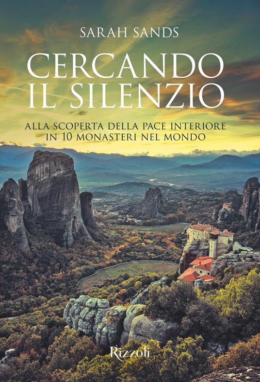 Cercando il silenzio. Alla scoperta della pace interiore in 10 monasteri nel mondo - Sarah Sands,Daria Rescaldani - ebook