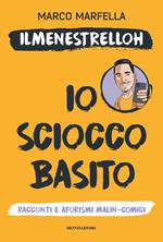 Io scioccobasito. Racconti e aforismi malin-comici