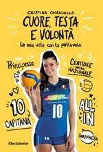 Cuore, testa e volontà. La mia vita con la pallavolo