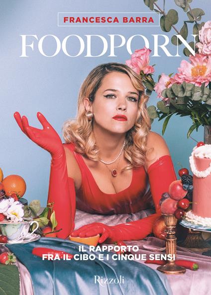 Foodporn. Il rapporto fra il cibo e i cinque sensi - Francesca Barra - ebook