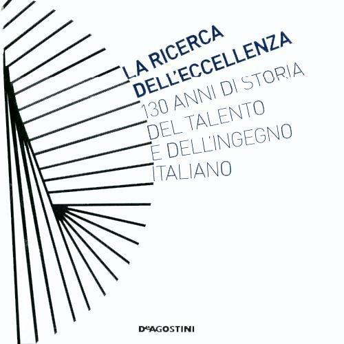 La ricerca dell'eccellenza. 130 anni di storia del talento e dell'ingegno  italiano. Ediz. illustrata - Libro - De Agostini - | IBS