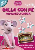 Balla con me. Manuale di danza. Angelina Ballerina. Con adesivi. Ediz. illustrata