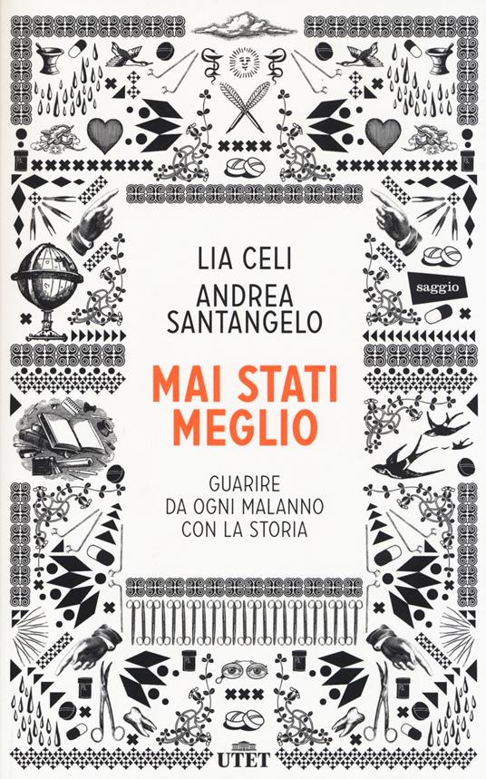 Mai stati meglio. Guarire da ogni malanno con la storia. Con e-book - Lia Celi,Andrea Santangelo - copertina