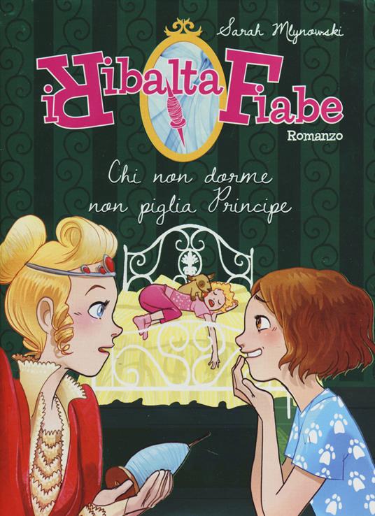 Chi non dorme non piglia principe. I Ribaltafiabe - Sarah Mlynowski - copertina