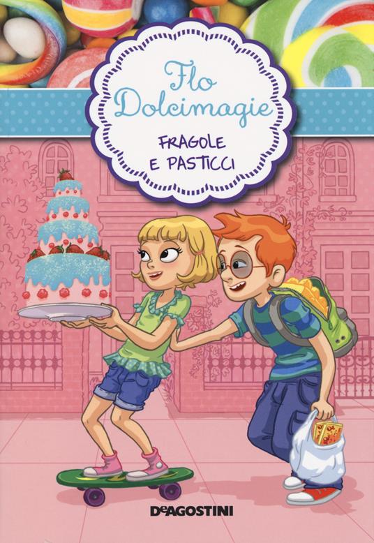 Fragole e pasticci. Flo Dolcimagie. Vol. 4 - Alessandra Berello - copertina