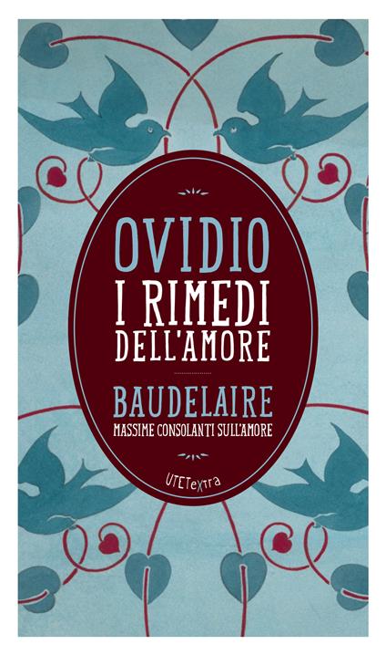 I rimedi dell'amore. Con le Massime consolanti sull'amore di Charles Baudelaire - Charles Baudelaire,P. Nasone Ovidio,L. Orlando,Emanuele Trevi - ebook