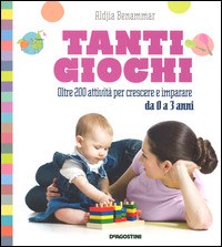 Tanti giochi. Oltre 200 attività per crescere e imparare da 0 a 3 anni -  Aldjia Benammar - Libro - De Agostini 