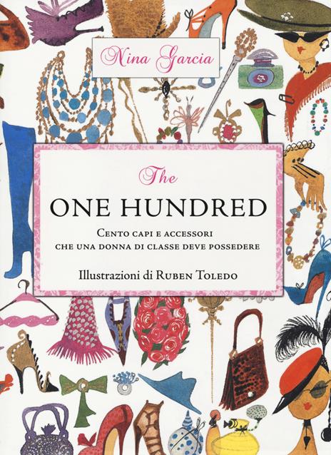 The one hundred. Cento capi e accessori che una donna di classe deve possedere - Nina Garcia - 2