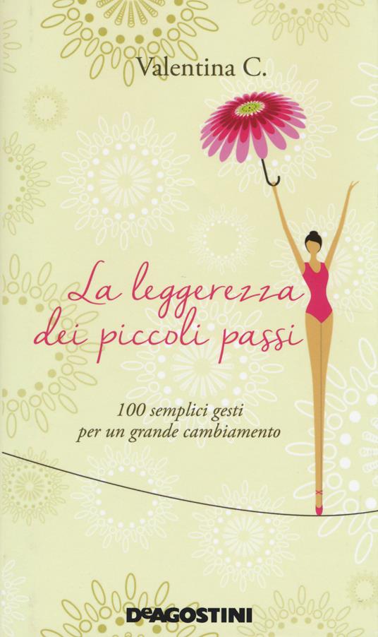 La leggerezza dei piccoli passi. 100 semplici gesti per un grande cambiamento - Valentina C. - copertina