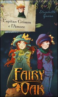 Capitan Grisam e l'amore. Fairy Oak - Elisabetta Gnone - copertina