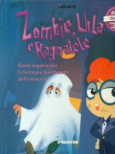 Zombie, urla e ragnatele. Come organizzare la festa più terrificante dell'universo. Timbuktu. Con App per tablet e smartphone - Arianna Giorgia Bonazzi,Francesca Cavallo,Elena Favilli - 3