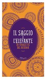 Il saggio e l'elefante. 30 rinascite di Buddha