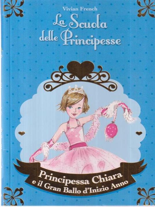 Principessa Chiara e il gran ballo d'inizio anno. La scuola delle principesse - Vivian French - 2