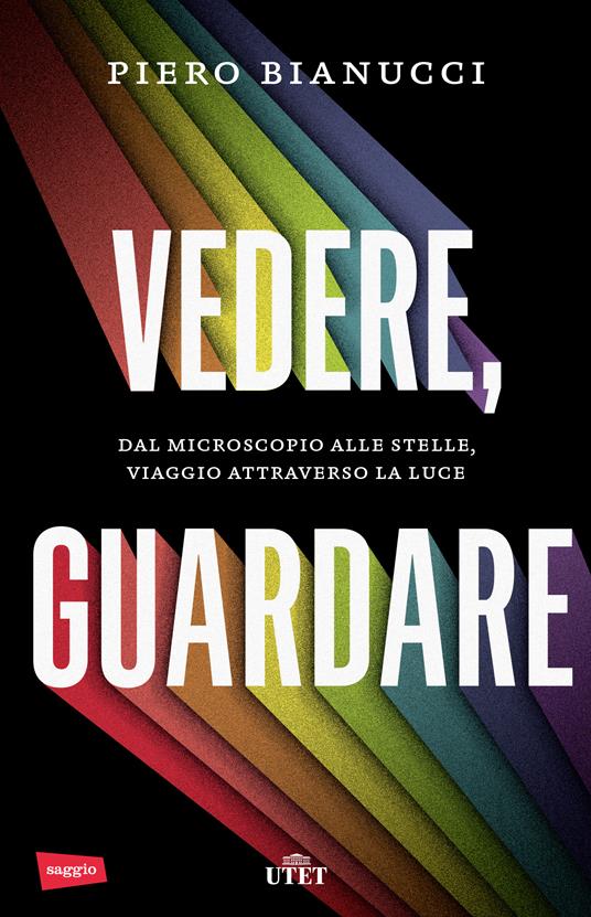 Vedere, guardare. Dal microscopio alle stelle, viaggio attraverso la luce - Piero Bianucci - ebook