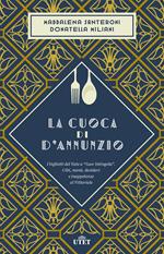 La cuoca di D'Annunzio. I biglietti del Vate a «Suor Intingola». Cibi, menù, desideri e inappetenze al Vittoriale