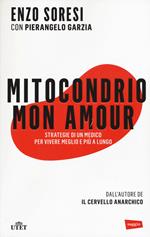 Mitocondrio mon amour. Strategie di un medico per vivere meglio e più a lungo. Con e-book