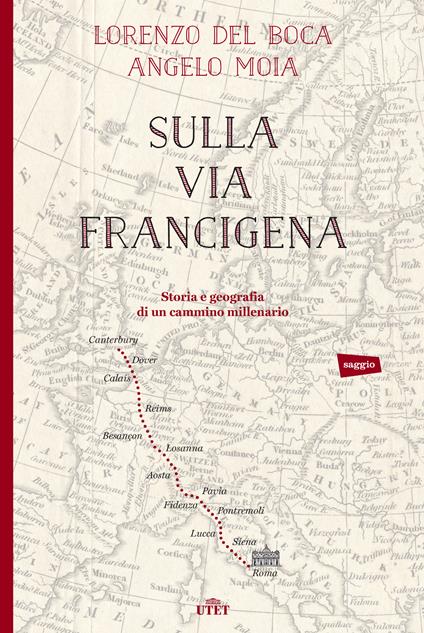 Sulla via Francigena. Storia e geografia di un cammino millenario - Lorenzo Del Boca,Angelo Moia - ebook