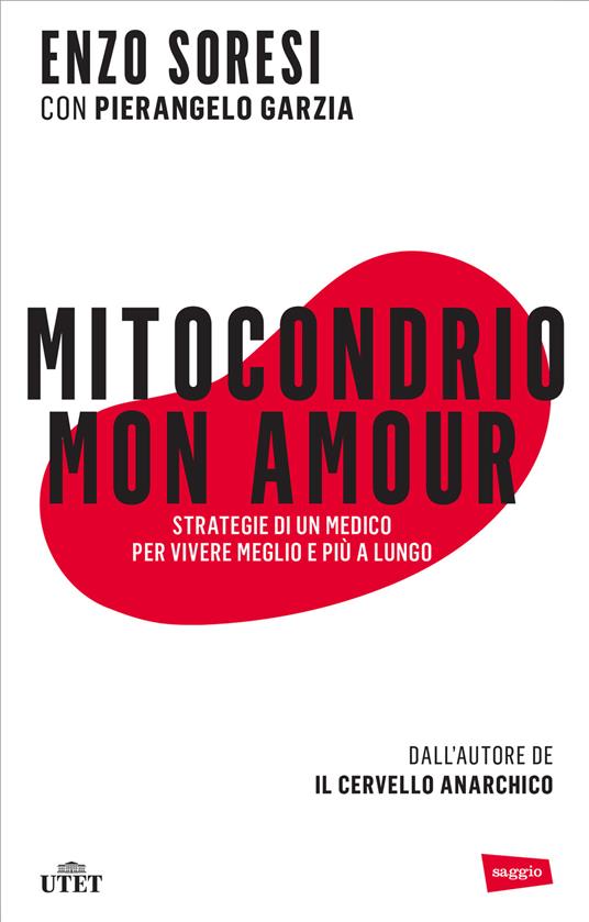 Mitocondrio mon amour. Strategie di un medico per vivere meglio e più a lungo - Pierangelo Garzia,Enzo Soresi - ebook