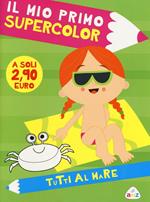 Al mare. Il mio primo supercolor. Ediz. illustrata