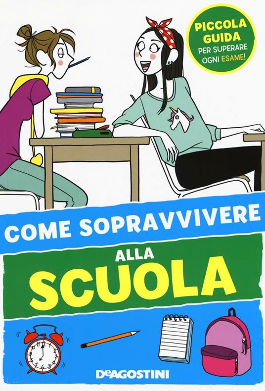 Come sopravvivere alla scuola. Ediz. illustrata - Eleonora Olivieri - copertina