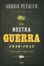 La nostra guerra 1940-1945. L'Italia al fronte tra bugie e verità