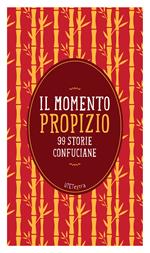 Il momento propizio. 99 storie confuciane