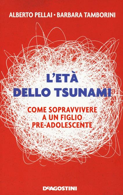 L'età dello tsunami. Come sopravvivere a un figlio pre-adolescente - Alberto Pellai,Barbara Tamborini - copertina