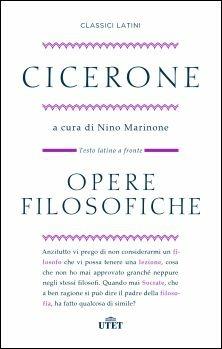 Opere filosofiche. Testo latino a fronte - Marco Tullio Cicerone - Libro -  UTET - Classici latini | IBS