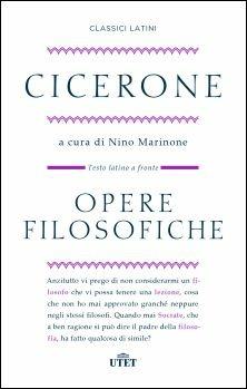 Opere filosofiche. Testo latino a fronte - Marco Tullio Cicerone - copertina