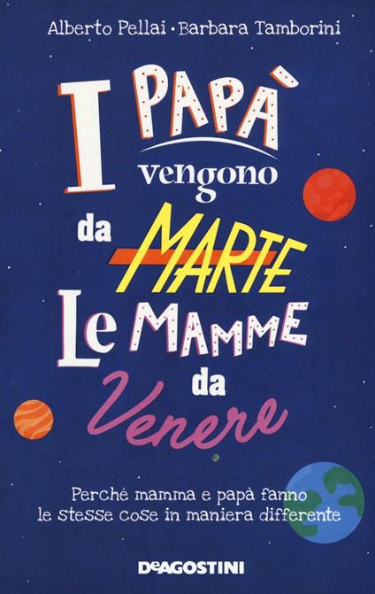 I papà vengono da Marte, le mamme da Venere. Perché mamma e papà fanno le stesse cose in maniera differente - Alberto Pellai,Barbara Tamborini - copertina