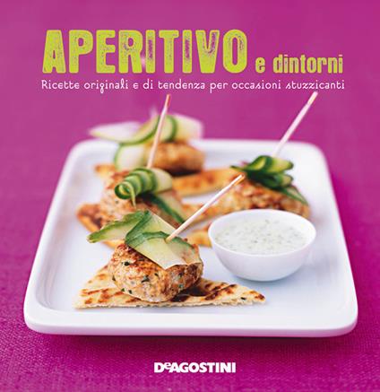 Aperitivo e dintorni. Ricette originali e di tendenza per occasioni stuzzicanti - copertina