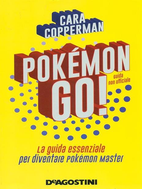 Pokémon GO! La guida essenziale per diventare Pokémon master - Cara Copperman - copertina