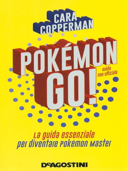 Pokémon GO! La guida essenziale per diventare Pokémon master - Cara Copperman - 2