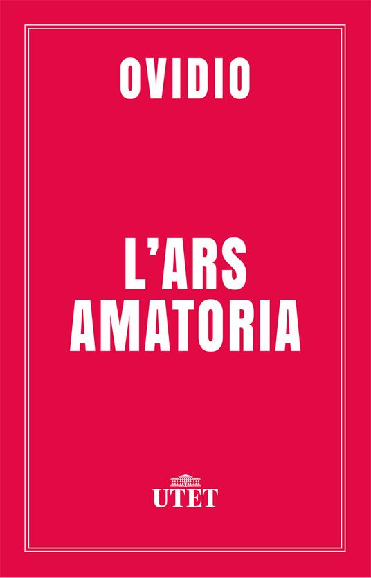 L' ars amatoria. Testo latino a fronte. Ediz. critica - P. Nasone Ovidio,Adriana Della Casa - ebook