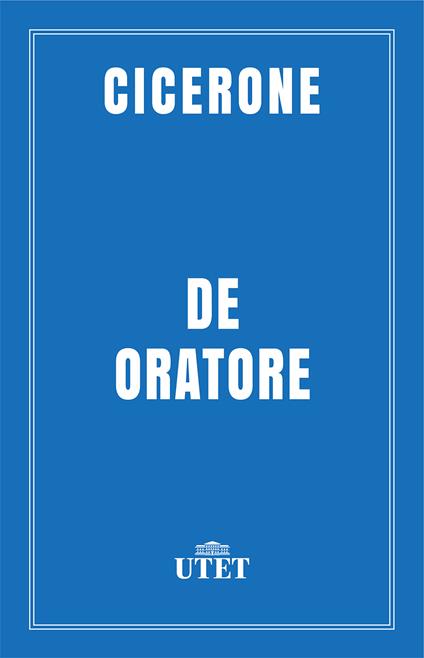 De oratore. Testo latino a fronte. Ediz. critica - Marco Tullio Cicerone,Giuseppe Norcio - ebook