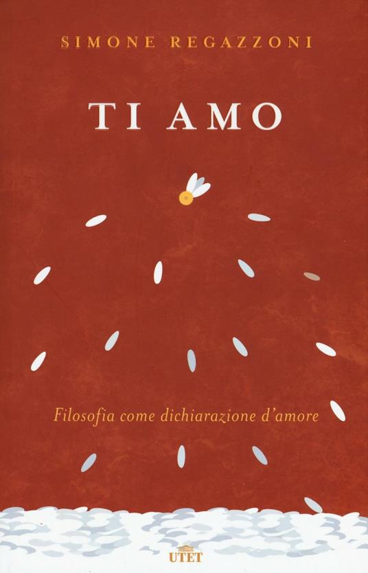 Ti amo. Filosofia come dichiarazione d'amore. Con Contenuto digitale (fornito elettronicamente) - Simone Regazzoni - copertina