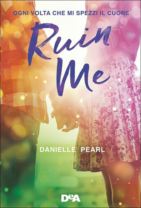 Ruin me. Ogni volta che mi spezzi il cuore - Danielle Pearl - 3