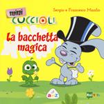 La bacchetta magica. Mini Cuccioli. Ediz. a colori