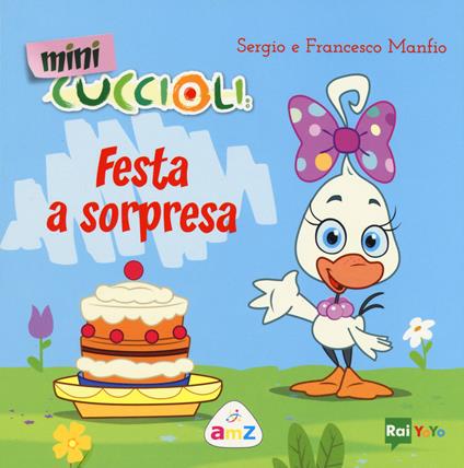 Festa a sorpresa. Mini Cuccioli. Ediz. a colori - Sergio Manfio,Francesco Manfio - copertina