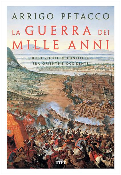 La guerra dei mille anni. Dieci secoli di conflitto fra Oriente e Occidente - Arrigo Petacco - ebook