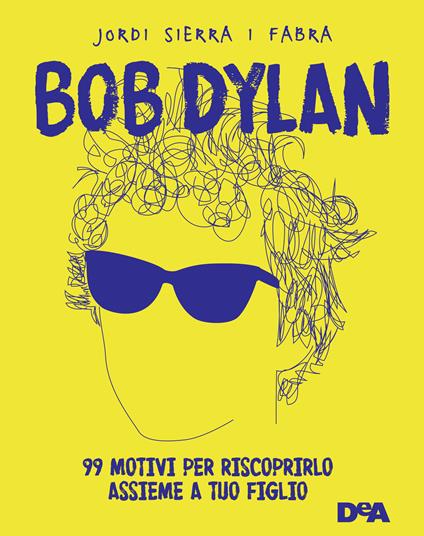 Bob Dylan. 99 motivi per riscoprirlo assieme a tuo figlio - Sierra i Fabra,  Jordi - Ebook - EPUB2 con DRMFREE | IBS