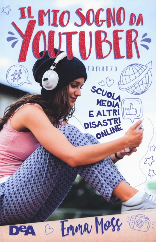 Il mio sogno da YouTuber. Scuola media e altri disastri online - Emma Moss - copertina