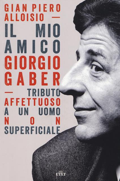 Il mio amico Giorgio Gaber. Tributo affettuoso a un uomo non superficiale. Con Contenuto digitale (fornito elettronicamente) - Gian Piero Alloisio - copertina