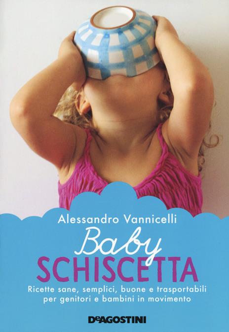 Baby schiscetta. Ricette sane, semplici, buone e trasportabili per genitori e bambini in movimento - Alessandro Vannicelli - 2