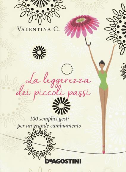 La leggerezza dei piccoli passi. 100 semplici gesti per un grande cambiamento - Valentina C. - copertina